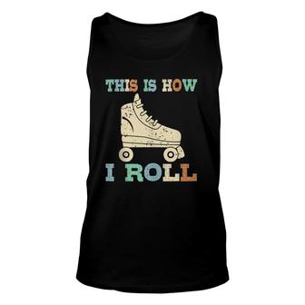 70'S This Is How I Roll Vintage Roller Skates Gift Tee Unisex Tank Top | Mazezy DE