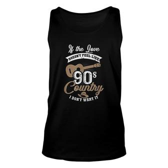 90s Country Music If The Love Doesnt Feel Like Gift Unisex Tank Top - Thegiftio