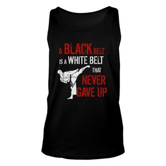 A Black Belt Is A White Belt That Never Gave Up Karate Gift Unisex Tank Top | Mazezy CA