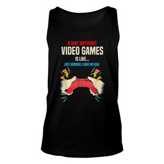 A Day Without Video Games Is Like, Gamer, Gaming Unisex Tank Top | Mazezy