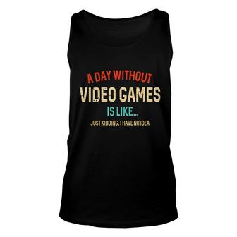 A Day Without Video Games Is Like Unisex Tank Top | Mazezy