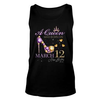 A Queen Was Born On March 12 Happy Birthday To Me Queen Unisex Tank Top | Mazezy