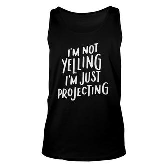 Acting Gifts Funny Choir I'm Not Yelling I'm Projecting Unisex Tank Top | Mazezy