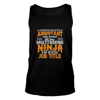 Administrative Assistant Only Because Full Time Multitasking Job Title Profession Unisex Tank Top - Thegiftio