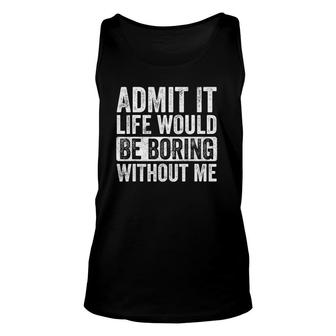 Admit It Life Would Be Boring Without Me, Saying Retro Tank Top | Mazezy