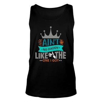 Ain't No Daddy Like The One I Got Best Father Day Unisex Tank Top | Mazezy CA