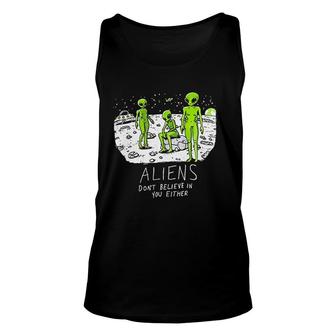 Aliens Do Not Believe In You Either Funny UFO Hunter Space Men Women Unisex Tank Top - Seseable