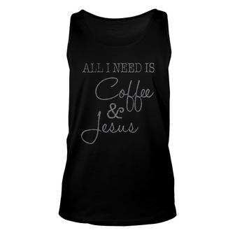 All I Need Is Coffee And Jesus Unisex Tank Top | Mazezy