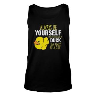 Always Be Yourself Unless You Can Be A Duck Unisex Tank Top | Mazezy