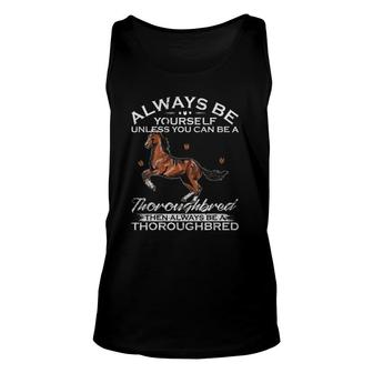 Always Be Yourself Unless You Can Be A Thoroughbred Horse Unisex Tank Top | Mazezy