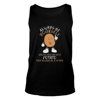 Always Be Yourself Unless You Can Be Potato Funny Potato Unisex Tank Top | Mazezy