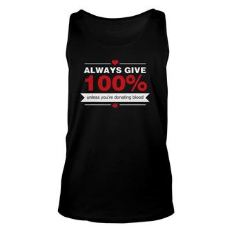 Always Give 100 Unless You're Donating Blood Funny Novelty Unisex Tank Top | Mazezy