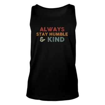 Always Stay Humble And Kind Inspirational Vintage Funny Unisex Tank Top | Mazezy