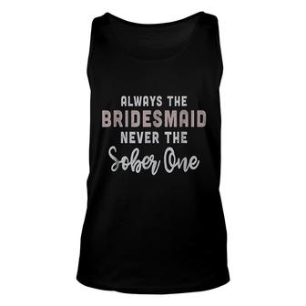 Always The Bridesmaid Never The Sober Unisex Tank Top | Mazezy
