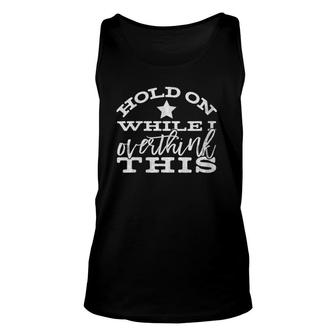 Womens Anxiety Hang Hold On While I Overthink This Tank Top | Mazezy
