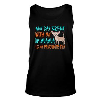 Any Day Spent With My Chihuahua Funny Chihuahua Gift Unisex Tank Top | Mazezy