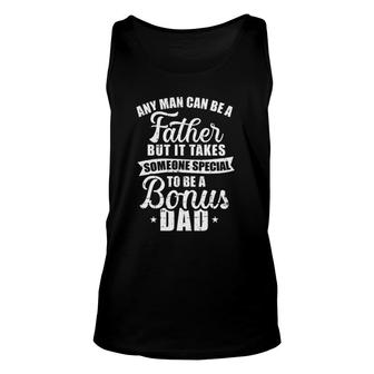 Any Man Can Be A Father But Someone Special Bonus Dad Unisex Tank Top | Mazezy
