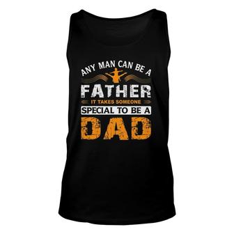 Any Man Can Be A Father For Fathers & Daddys Father's Day Unisex Tank Top | Mazezy