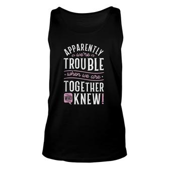 Apparently We're Trouble When We Are Together Scrapbooking Unisex Tank Top | Mazezy