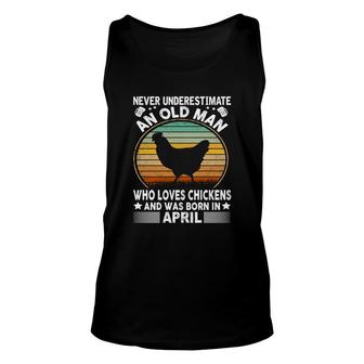 April Man Never Underestimate An Old Man Who Loves Chickens And Was Born In April Birthday Unisex Tank Top - Seseable