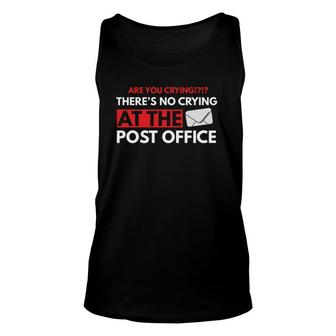 Are You Crying There's No Crying At The Post Office Worker Unisex Tank Top | Mazezy