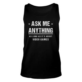 Ask Me Anything - About Video Games Funny Gamer Gaming Unisex Tank Top | Mazezy