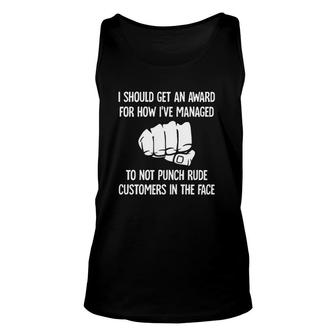 I Should Get An Award For How I've Managed To Not Punch Rude Customers In The Face Tank Top | Mazezy
