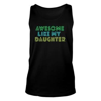 Awesome Like My Daughter Fathers Mothers Day Gift Idea Unisex Tank Top | Mazezy CA