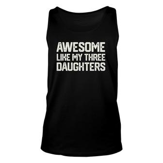 Awesome Like My Three Daughters Father's Day Gift Dad Him Unisex Tank Top | Mazezy