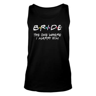Womens Bachelorette Party Bride The One Where I Marry Him V-Neck Tank Top | Mazezy