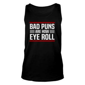 Bad Puns Are How Eye Roll Punny Gift Dad Jokes Unisex Tank Top | Mazezy AU