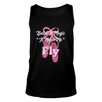 Ballet Dance Is Magic It Makes Me Fly Unisex Tank Top | Mazezy