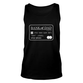 Bank Of Dad Funny I'm So Broke Father's Day Gift Bank Card Unisex Tank Top | Mazezy