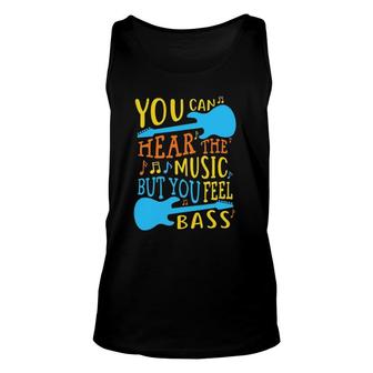 Bass Guitar You Can Hear The Music But You Feel The Bass Unisex Tank Top | Mazezy