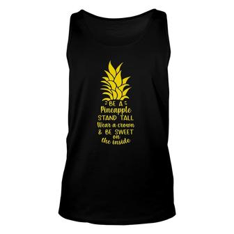 Be A Pineapple Stand Tall Wear A Crown Be Sweet On Inside Unisex Tank Top | Mazezy