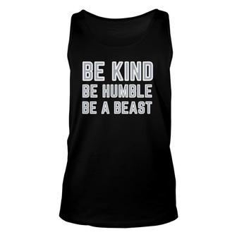 Be Kind Be Humble Be A Beast Unisex Tank Top | Mazezy