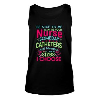 Be Nice To Me I May Be Your Nurse Someday Funny Unisex Tank Top | Mazezy