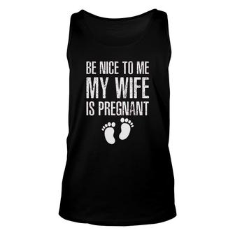 Be Nice To Me My Wife Funny New Dad Unisex Tank Top | Mazezy