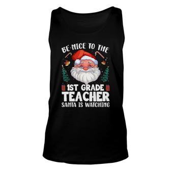 Be Nice To The 1St Grade Teacher Santa Christmas Unisex Tank Top | Mazezy