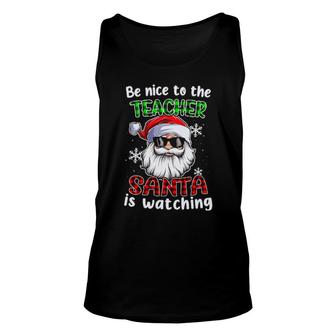 Be Nice To The Teacher Santa Is Watching Christmas Xmas Unisex Tank Top | Mazezy
