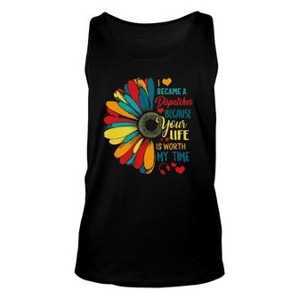 I Became A Dispatcher 911 Because Your Life Is Worth My Time Tank Top | Mazezy