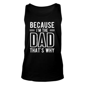 Because I'm The Dad That's Why - Father's Day Unisex Tank Top | Mazezy