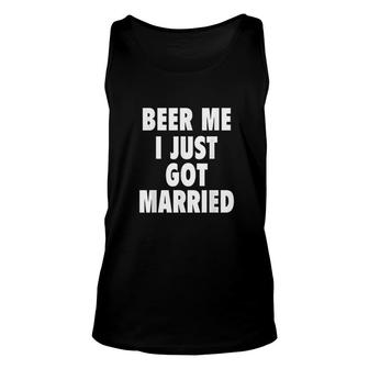 Beer Me I Just Got Married Funny Marriage Gift Unisex Tank Top - Thegiftio