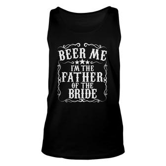 Beer Me Im The Father Of The Bride Engagement Party Gift Unisex Tank Top | Mazezy
