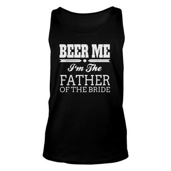 Beer Me I'm The Father Of The Bride Wedding Gift Unisex Tank Top | Mazezy CA