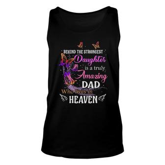Behind The Strongest Daughter Is A Truly Amazing Dad Who Lives In Heaven Tank Top | Mazezy