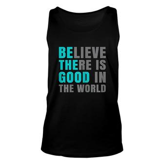 Believe There Is Good In The World Unisex Tank Top | Mazezy AU