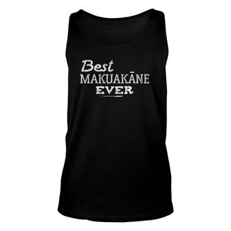 Best Makuakane Ever Hawaiian Fathers Day Dad Gift Tee Unisex Tank Top | Mazezy