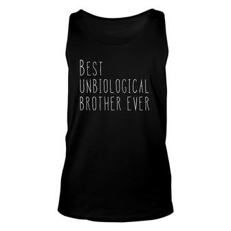 Best Unbiological Brother Ever Gift From Sister For Brother Unisex Tank Top | Mazezy