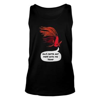 Betta Fish Mood You Betta Not Mess With Me Unisex Tank Top | Mazezy